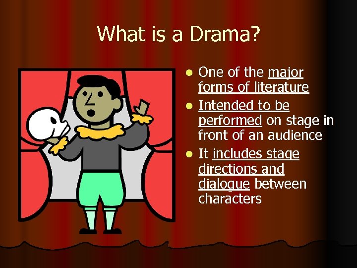 What is a Drama? One of the major forms of literature l Intended to