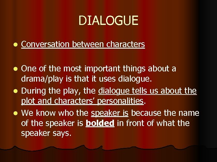 DIALOGUE l Conversation between characters One of the most important things about a drama/play