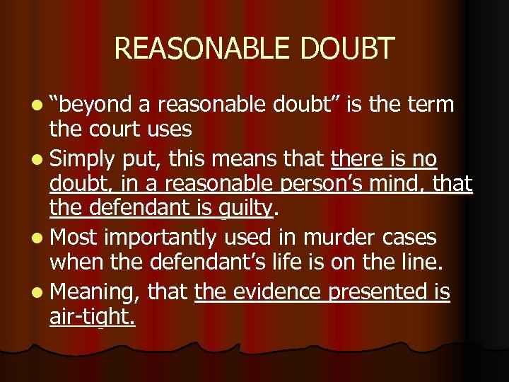 REASONABLE DOUBT l “beyond a reasonable doubt” is the term the court uses l