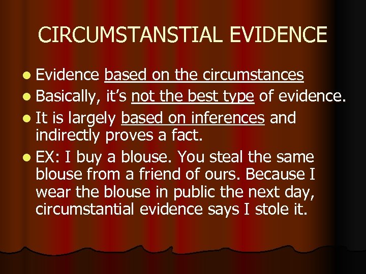 CIRCUMSTANSTIAL EVIDENCE l Evidence based on the circumstances l Basically, it’s not the best