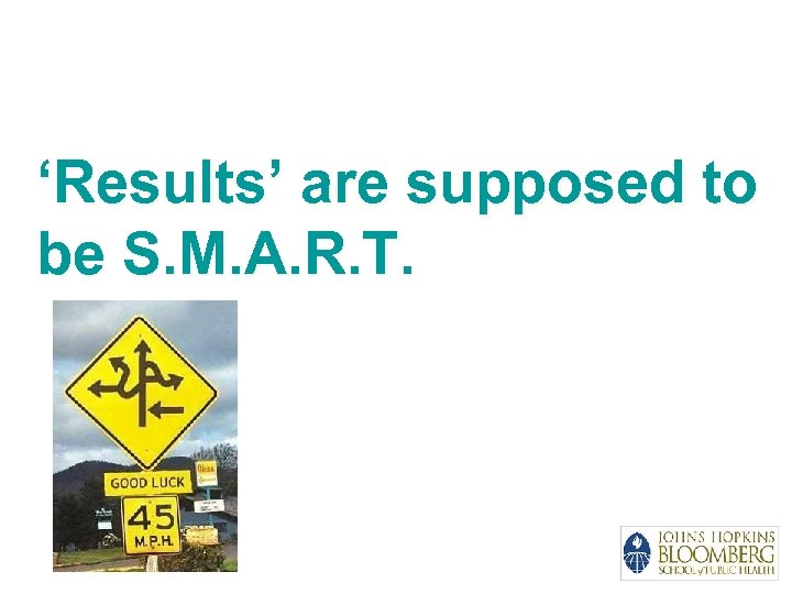 ‘Results’ are supposed to be S. M. A. R. T. 