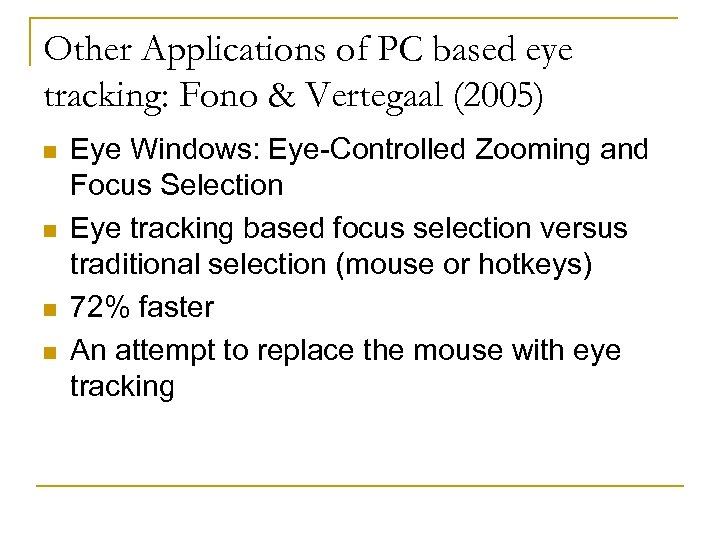 Other Applications of PC based eye tracking: Fono & Vertegaal (2005) n n Eye
