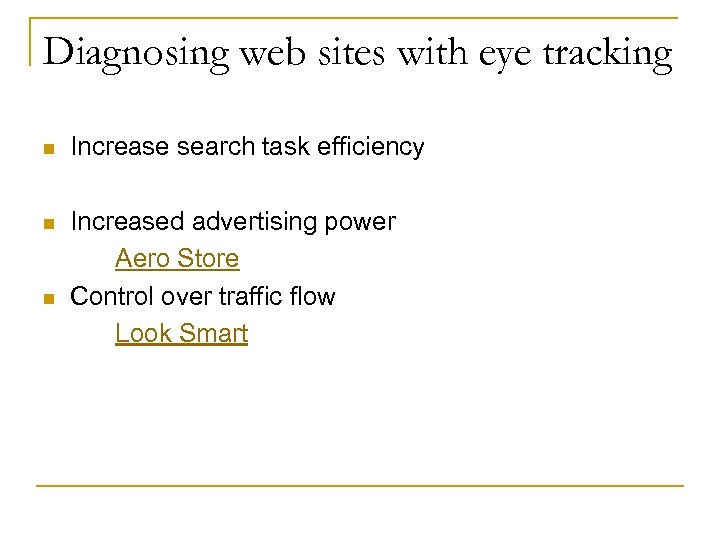 Diagnosing web sites with eye tracking n Increase search task efficiency n Increased advertising