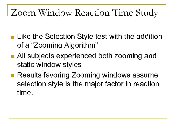 Zoom Window Reaction Time Study n n n Like the Selection Style test with