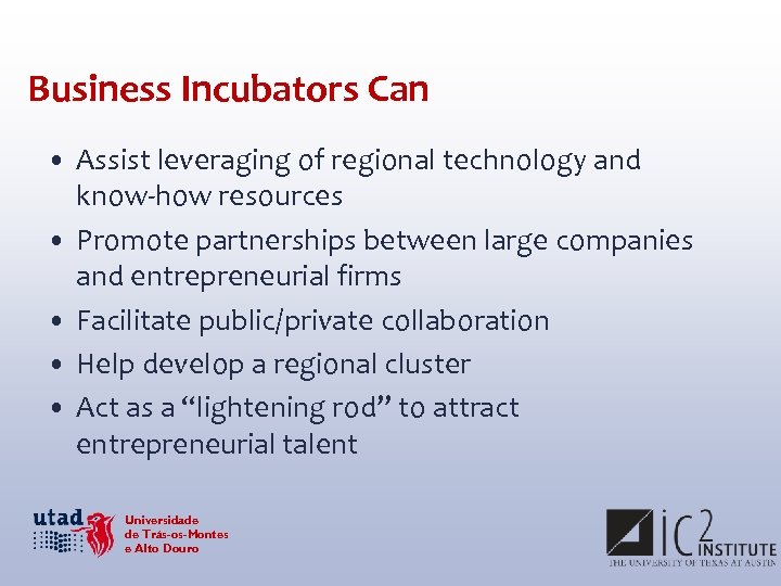 Business Incubators Can • Assist leveraging of regional technology and know-how resources • Promote