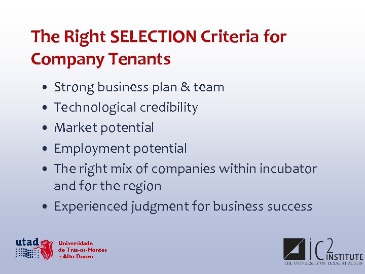 The Right SELECTION Criteria for Company Tenants • Strong business plan & team •
