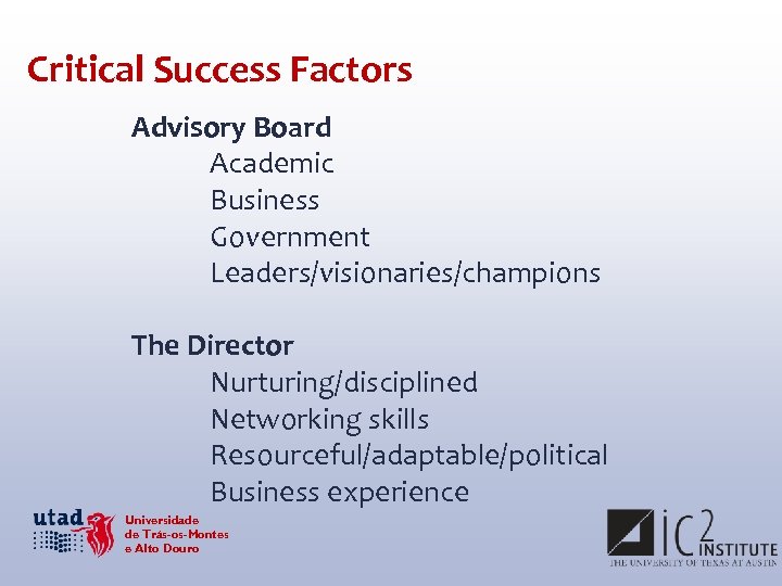 Critical Success Factors Advisory Board Academic Business Government Leaders/visionaries/champions The Director Nurturing/disciplined Networking skills