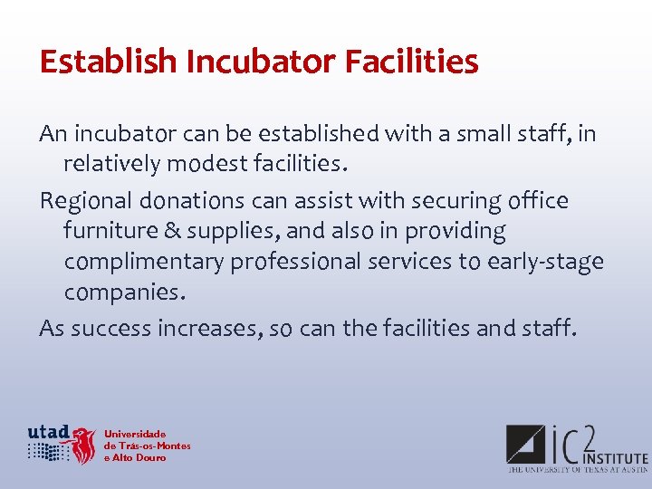 Establish Incubator Facilities An incubator can be established with a small staff, in relatively