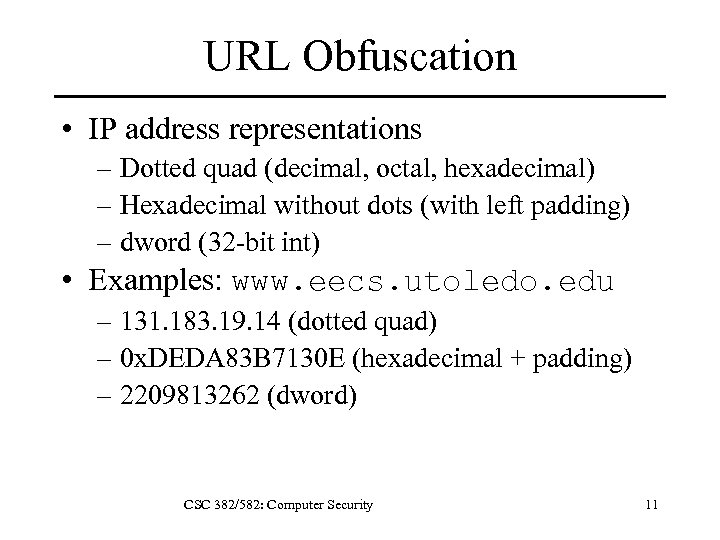 URL Obfuscation • IP address representations – Dotted quad (decimal, octal, hexadecimal) – Hexadecimal