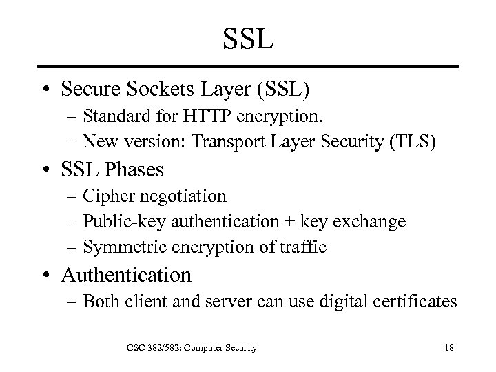 SSL • Secure Sockets Layer (SSL) – Standard for HTTP encryption. – New version: