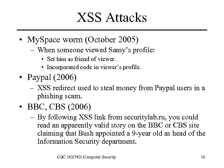XSS Attacks • My. Space worm (October 2005) – When someone viewed Samy’s profile: