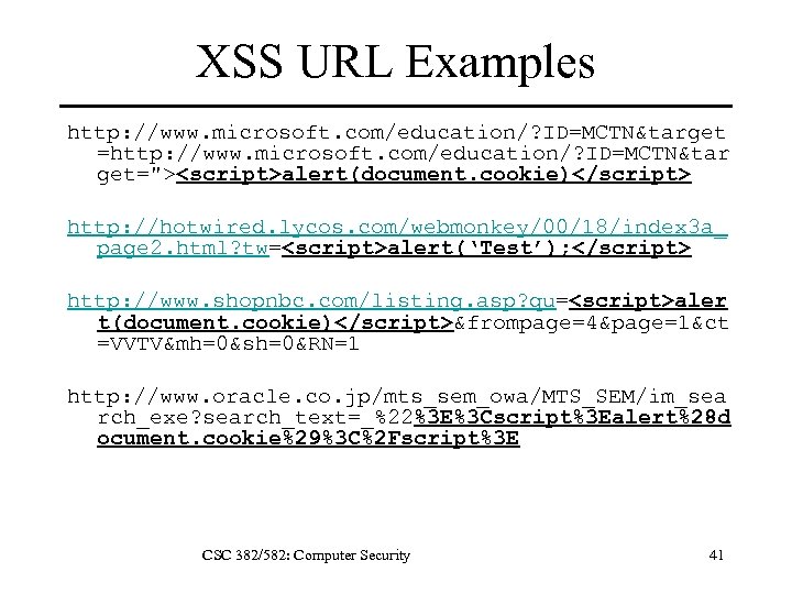 XSS URL Examples http: //www. microsoft. com/education/? ID=MCTN&target =http: //www. microsoft. com/education/? ID=MCTN&tar get="><script>alert(document.