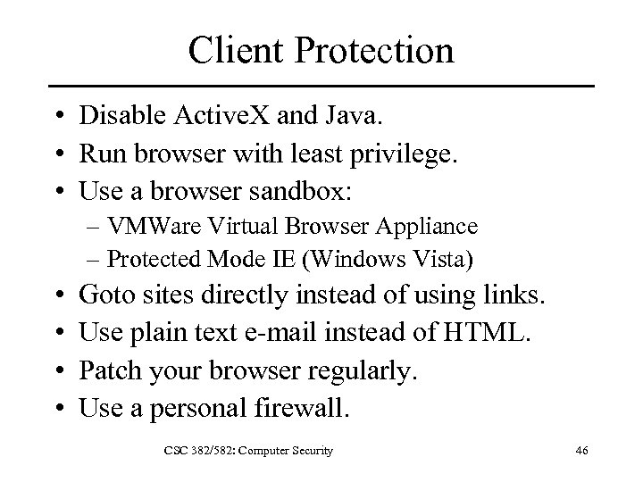 Client Protection • Disable Active. X and Java. • Run browser with least privilege.