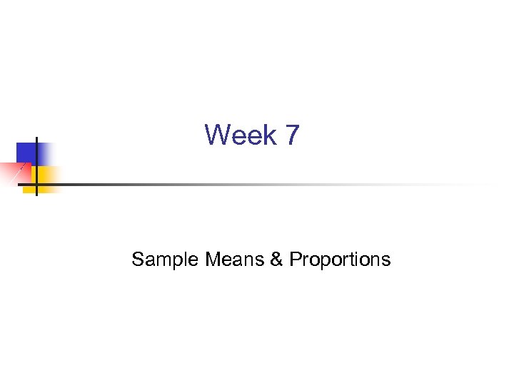 Week 7 Sample Means & Proportions 