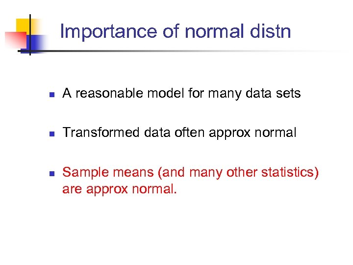 Importance of normal distn n A reasonable model for many data sets n Transformed