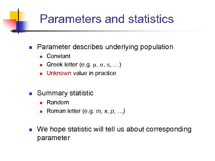 Parameters and statistics n Parameter describes underlying population n n Summary statistic n n