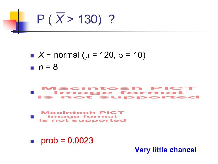 P ( X > 130) ? n X ~ normal ( = 120, =