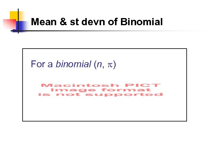 Mean & st devn of Binomial For a binomial (n, ) 