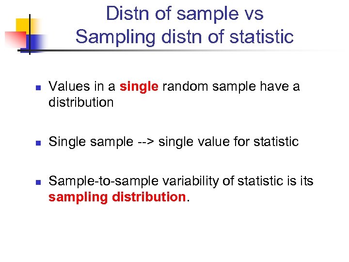 Distn of sample vs Sampling distn of statistic n n n Values in a