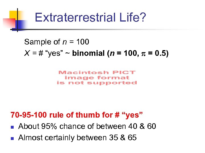 Extraterrestrial Life? Sample of n = 100 X = # “yes” ~ binomial (n