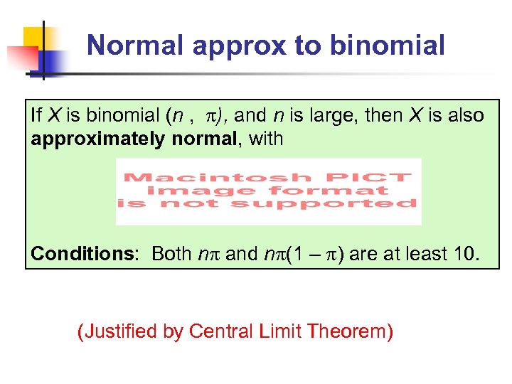 Normal approx to binomial If X is binomial (n , ), and n is