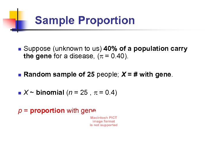 Sample Proportion n n Suppose (unknown to us) 40% of a population carry the