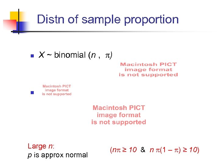 Distn of sample proportion n X ~ binomial (n , ) n Large n: