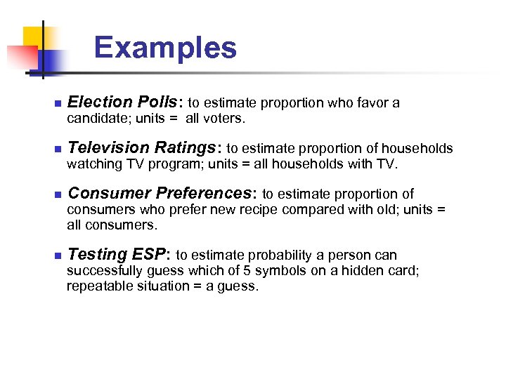 Examples n Election Polls: to estimate proportion who favor a candidate; units = all