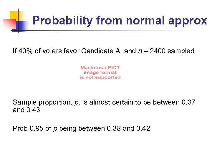 Probability from normal approx If 40% of voters favor Candidate A, and n =