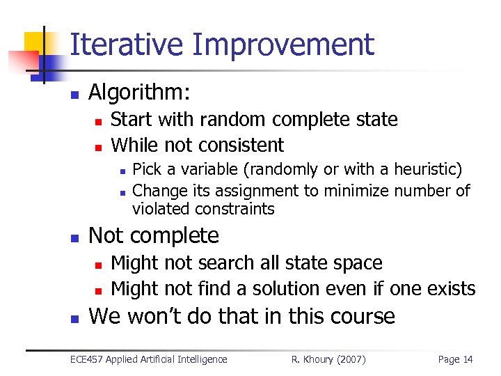 Iterative Improvement n Algorithm: n n Start with random complete state While not consistent