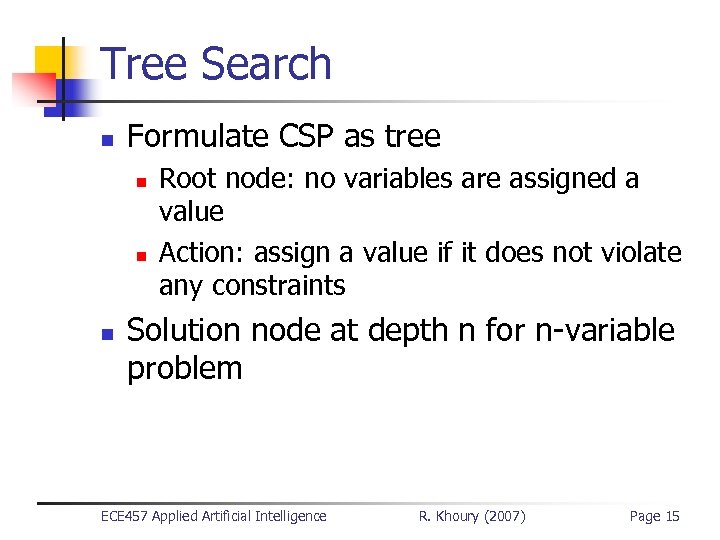 Tree Search n Formulate CSP as tree n n n Root node: no variables