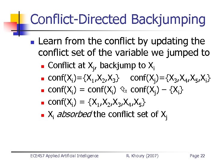 Conflict-Directed Backjumping n Learn from the conflict by updating the conflict set of the