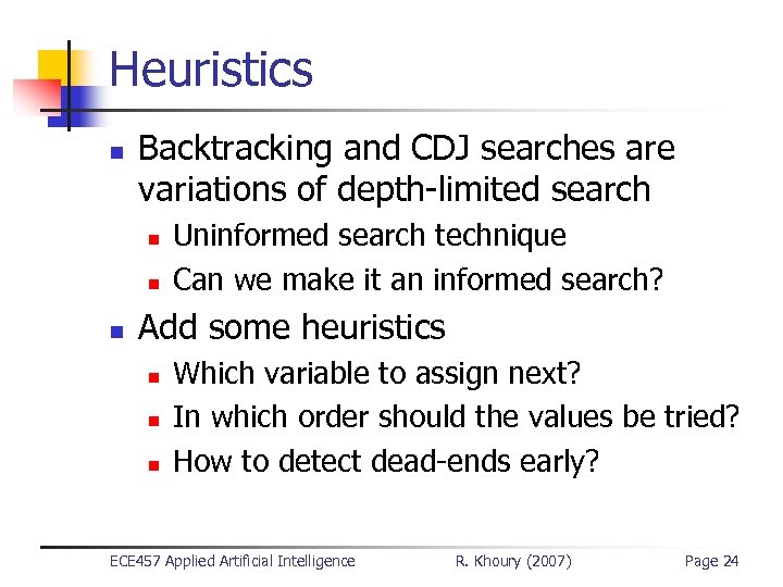 Heuristics n Backtracking and CDJ searches are variations of depth-limited search n n n