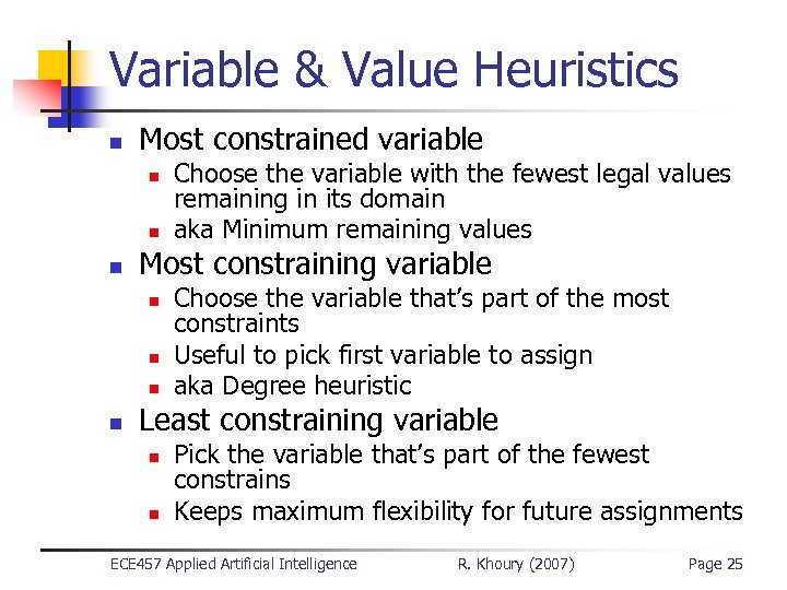 Variable & Value Heuristics n Most constrained variable n n n Most constraining variable