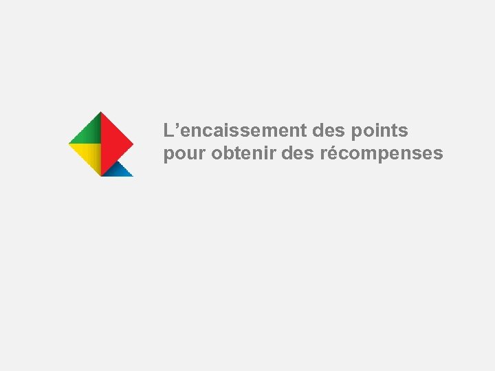 L’encaissement des points pour obtenir des récompenses 