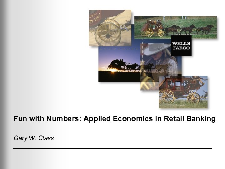 Fun with Numbers: Applied Economics in Retail Banking Gary W. Class 