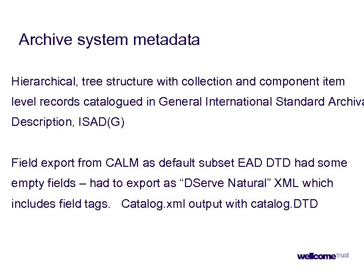 Archive system metadata Hierarchical, tree structure with collection and component item level records catalogued