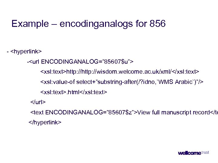 Example – encodinganalogs for 856 - <hyperlink> -<url ENCODINGANALOG=” 85607$u”> <xsl: text>http: //wisdom. welcome.