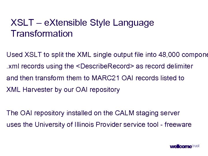 XSLT – e. Xtensible Style Language Transformation Used XSLT to split the XML single