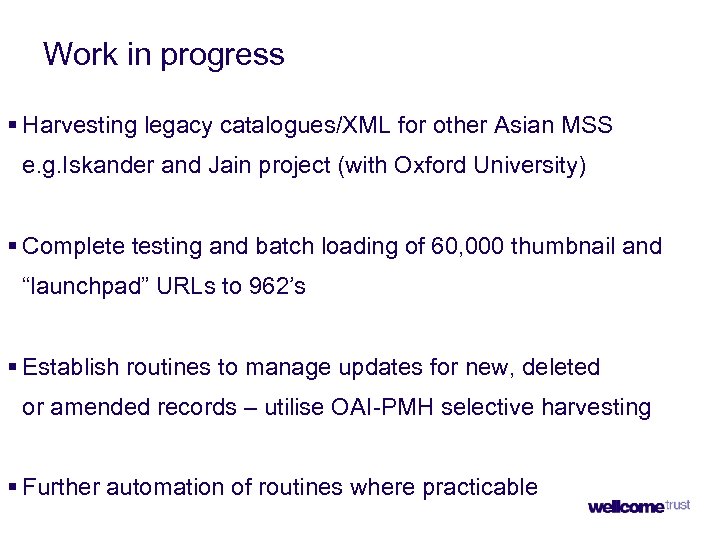 Work in progress § Harvesting legacy catalogues/XML for other Asian MSS e. g. Iskander