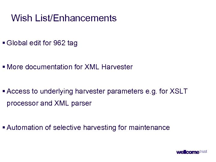 Wish List/Enhancements § Global edit for 962 tag § More documentation for XML Harvester