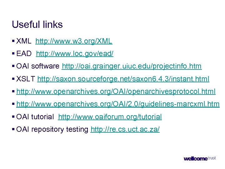 Useful links § XML http: //www. w 3. org/XML § EAD http: //www. loc.