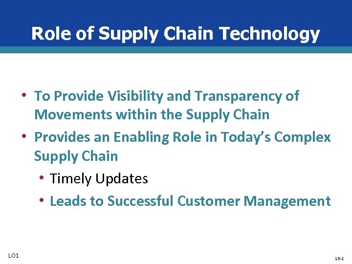 Role of Supply Chain Technology • To Provide Visibility and Transparency of Movements within