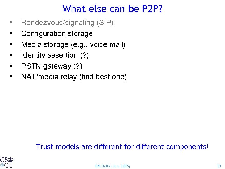 What else can be P 2 P? • • • Rendezvous/signaling (SIP) Configuration storage