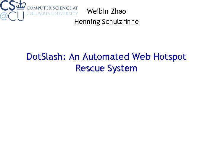 Weibin Zhao Henning Schulzrinne Dot. Slash: An Automated Web Hotspot Rescue System 