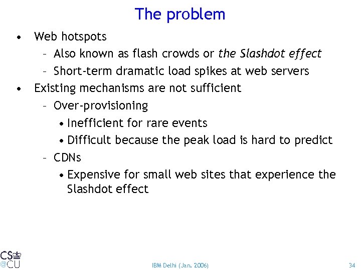 The problem • Web hotspots – Also known as flash crowds or the Slashdot