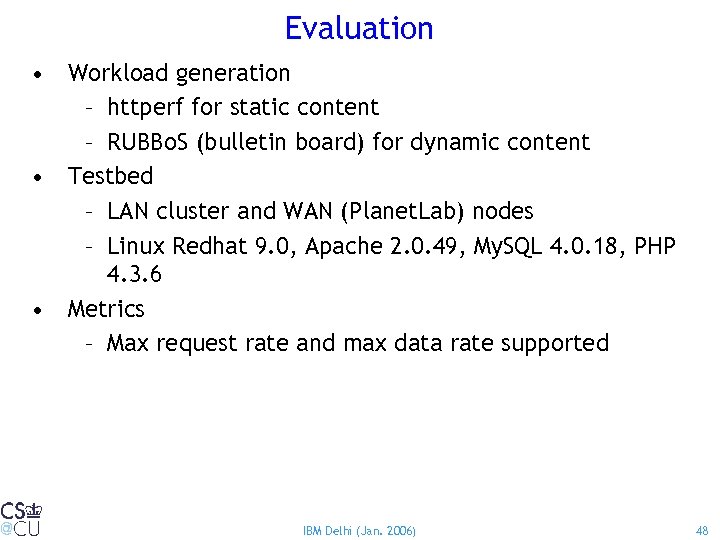 Evaluation • Workload generation – httperf for static content – RUBBo. S (bulletin board)