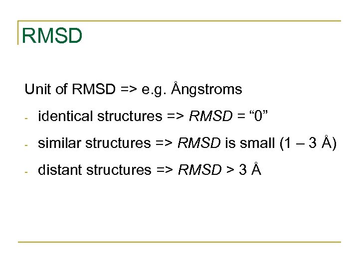 RMSD Unit of RMSD => e. g. Ångstroms - identical structures => RMSD =