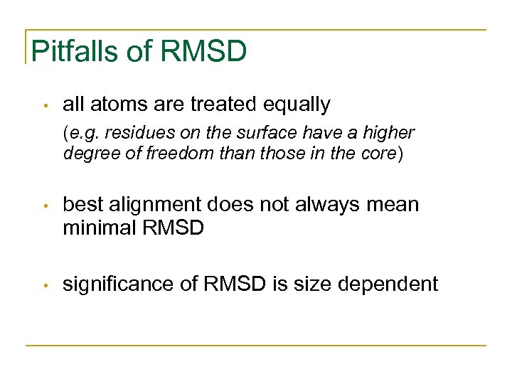 Pitfalls of RMSD • all atoms are treated equally (e. g. residues on the