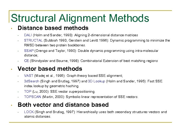 Structural Alignment Methods • Distance based methods • • • DALI (Holm and Sander,